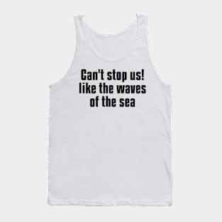 can't stop us! like the waves of the sea Tank Top